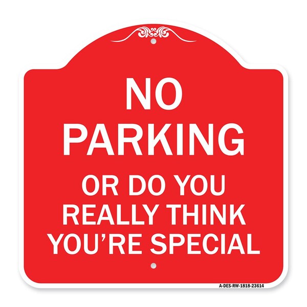 No Parking or Do You Really Think You Are That Special, Red & White Alum, 18" x 18", RW-1818-23614